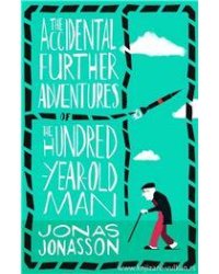 The Accidental Further Adventures Of The Hundred Year Old Man Сто лет и чемодан денег в придачу