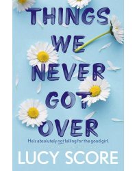 Things We Never Got Over Все, что с нами навеки