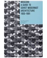 Moscow: A Guide to Soviet Modernist Architecture 19551991