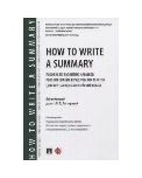How to Write a Summary : пособие по развитию навыков реферирования юридических текстов для изучающих английский язык.-М.:Проспект,2023. 236956