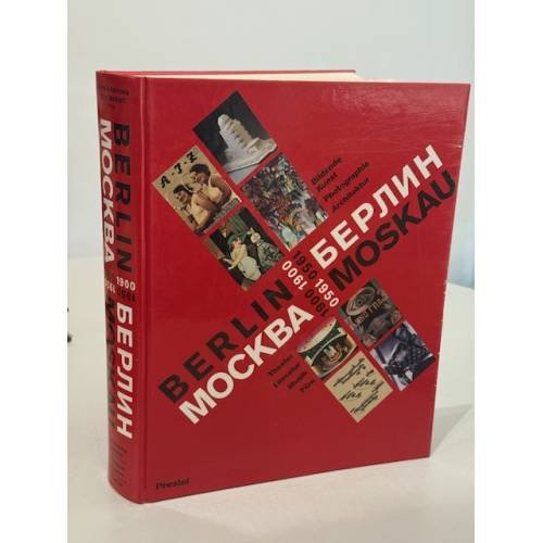 Berlin‑Moskau 1900‑1950: Bildende Kunst, Photographie, Architektur, Theater, Literatur, Musik und Film: Zur Ausstellung im Martin‑Gropius‑Bau, Berlin, und im Puschkin‑Museum, Moskau