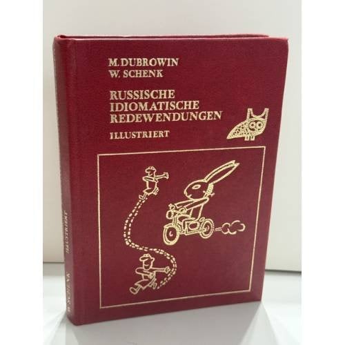 Обложка книги «M. Dubrowin, W. Schenk. Russische idiomatische Redewendungen. Illustriert — Русские фразеологизмы в картинках» — Дубровин М.И., Шенк В.
