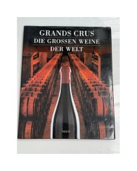 Grands Crus. Die grossen Weine der Welt