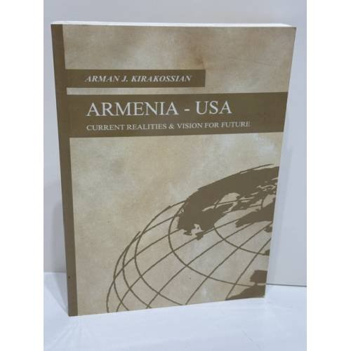 Обложка книги «ARMENIA – USA: CURRENT REALITIES & VISION FOR FUTURE» — Arman J. Kirakossian (Арман Дж. Киракоссян), ISBN 9785808409057