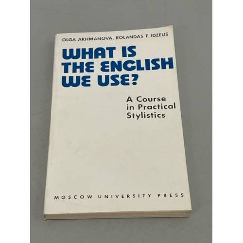 Обложка книги «What is the English we use? A course in Practical Stilistics» — Автор не указан