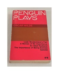 Lady Windermere's Fan. A Woman Of No Importance. An Ideal Husband. The Importance Of Being Earnest. Salome 