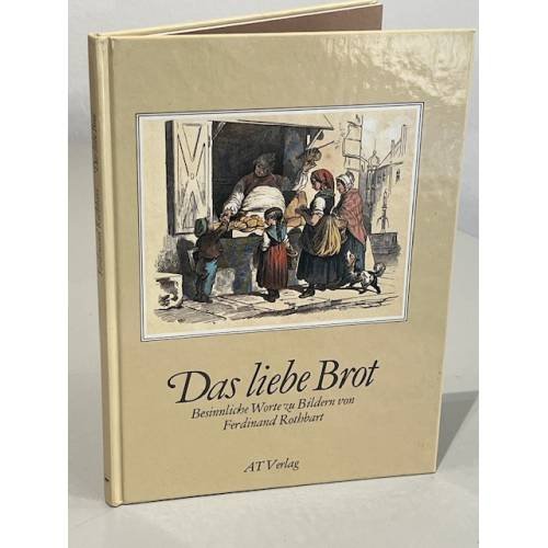 Обложка книги «Das liebe Brot - Besinnliche Worte zu Bildern» — Ferdinand Rothbart, ISBN 9783855020607