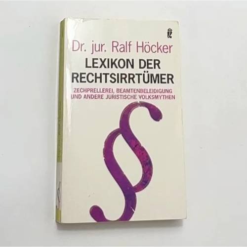 Lexikon der Rechtsirrtümer: Zechprellerei, Beamtenbeleidigung und andere juristische Volksmythen