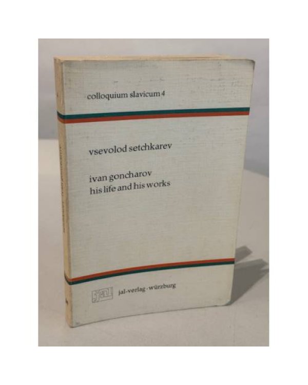 Vsevolod Setchkarev. Ivan Goncharov. His Life and His Works.