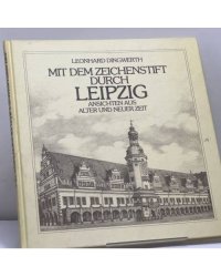 Mit dem Zeichenstift durch Leipzig: Ansichten aus alter und neuer Zeit