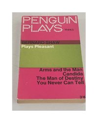 Plays Pleasant. Arms and the Man. Candida. The Man of Destiny. You Never Can Tell