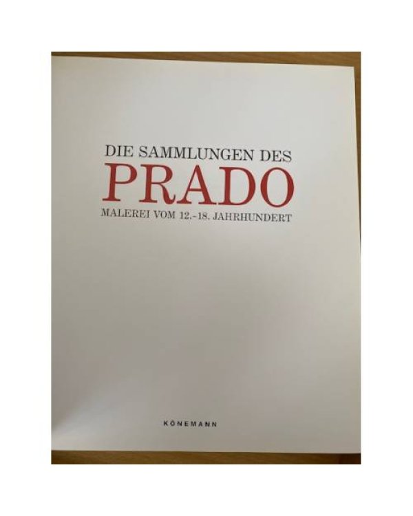 Die Sammlungen des Prado. Malerei vom 12. - 18. Jahrhundert