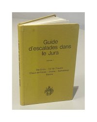Guide d'escalades dans le Jura. Volume I