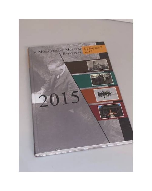A Móra Ferenc Múzeum évkönyve 2015 (Új folyam 2.)