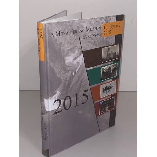 A Móra Ferenc Múzeum évkönyve 2015 (Új folyam 2.)