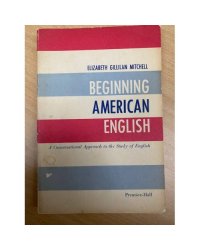 Beginning American English, a conversational approach to the study of English