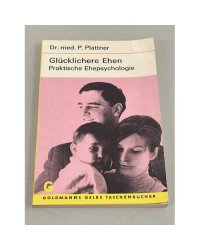 Glücklichere Ehen. Praktische Ehepsychologie