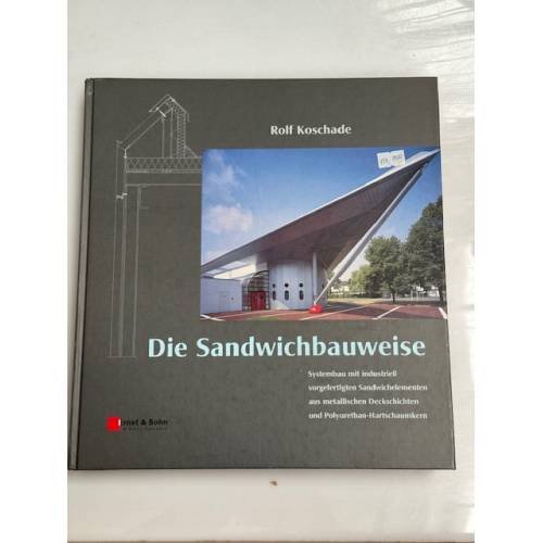 Die Sandwichbauweise: Systembau mit industriell vorgefertigten Sandwichelementen aus metallischen Deckschichten und Polyurethan-Hartschaumkern