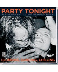 Party Tonight - Berlin - Hamburg - Frankfurt - Cologne - Munich / Clubbing, Dancing, Chilling