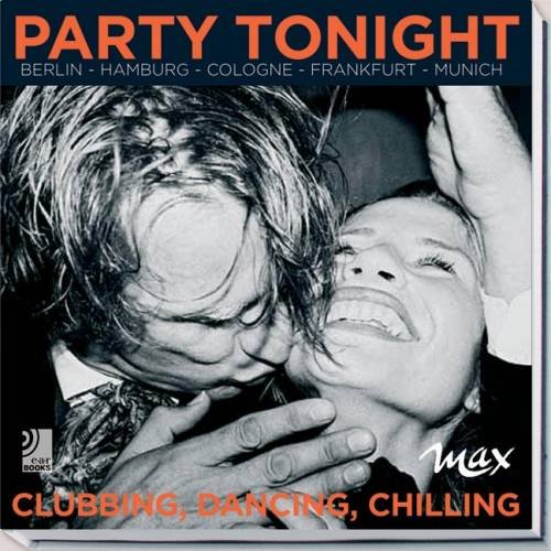 Party Tonight - Berlin - Hamburg - Frankfurt - Cologne - Munich / Clubbing, Dancing, Chilling