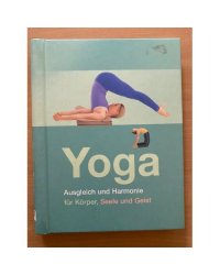 Yoga: Ausgleich und Harmonie für Körper, Seele und  Geist