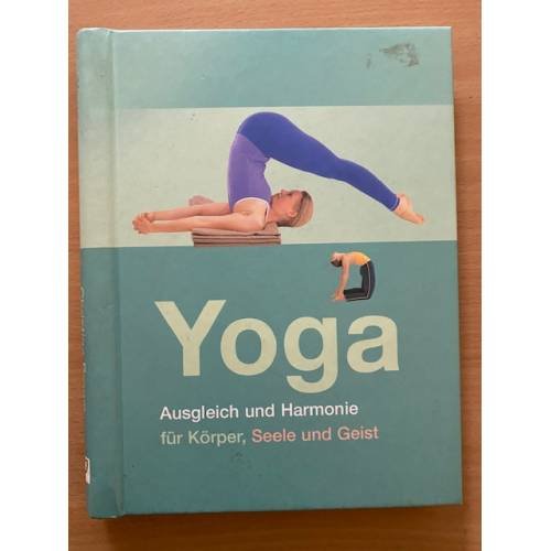 Yoga: Ausgleich und Harmonie für Körper, Seele und  Geist