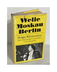 Welle Moskau - Berlin. Meine Begegnungen mit Deutschen in fünf Jahrzehnten
