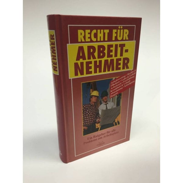Recht für Arbeitnehmer. Ein Ratgeber für alle Probleme am Arbeitsplatz 
