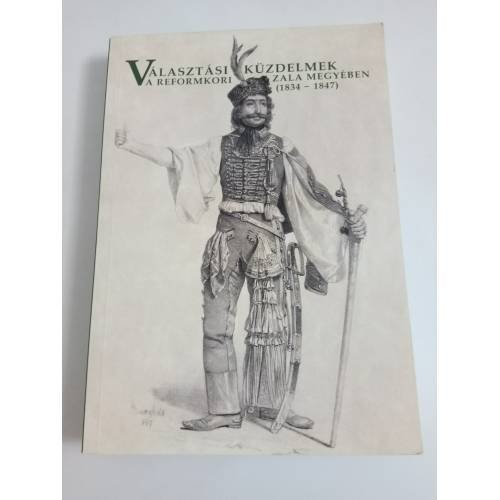 Обложка книги «Választási küzdelmek a reformkori Zala megyében (1834-1847)» — Автор не указан, ISBN 9789637226830