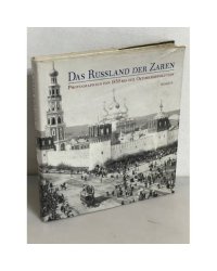   Das Russland der Zaren. Photographien von 1839 bis zur Oktoberrevolution