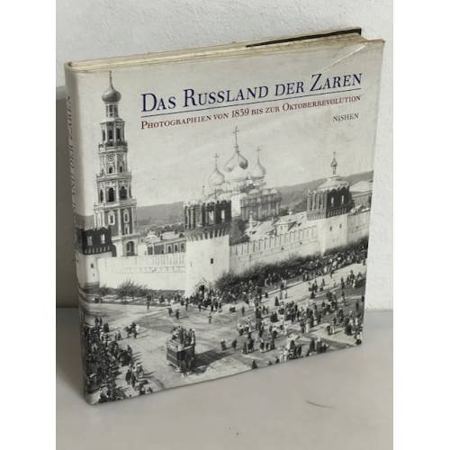   Das Russland der Zaren. Photographien von 1839 bis zur Oktoberrevolution