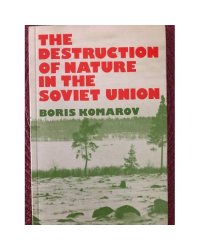 The Destruction of Nature in the Soviet Union