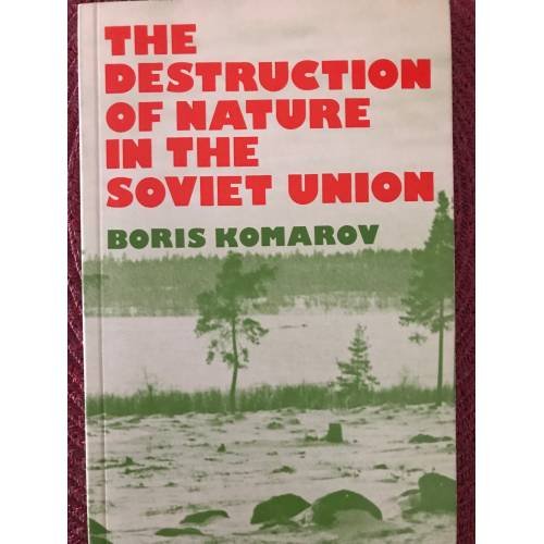 Обложка книги «The Destruction of Nature in the Soviet Union» — Boris Komarov