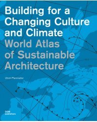 Building for a Changing Culture and Climate. World Atlas of Sustainable Architecture
