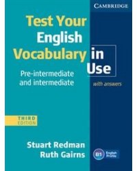 Test Your English Vocabulary in Use. Pre-Intermediate and Intermediate. 3rd Edition with Answers