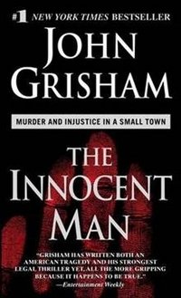 Обложка книги «The Innocent Man: Murder and Injustice in a Small Town» — John Grisham, ISBN 9780440243830