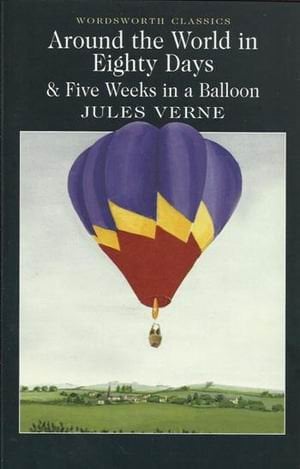 Обложка книги «Around the World in Eighty Days &amp; Five Weeks in a Balloon» — Verne Jules, ISBN 9781853260902