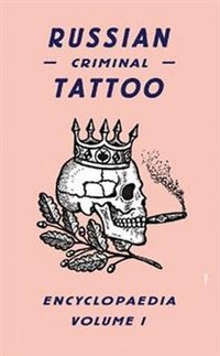Russian Criminal Tattoo Encyclopaedia. Volume 1