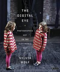 The Digital Eye: Photographic Art in the Electronic Age