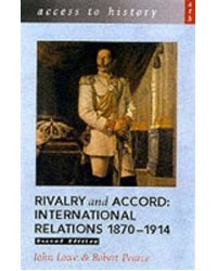 Rivalry and Accord: International Relations, 1870-1914