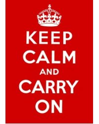 Keep Calm and Carry on: Good Advice for Hard Times