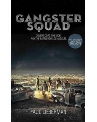Gangster Squad: Covert Cops, the Mob, and the Battle for Los Angeles