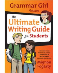 Grammar Girl Presents the Ultimate Writing Guide for Students