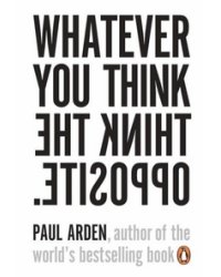 Whatever You Think, Think The Opposite