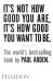 It's Not How Good You Are, It's How Good You Want To Be