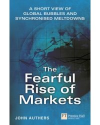 The Fearful Rise of Markets: A Short View of Global Bubbles and Synchnonized Meltdowns