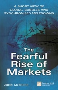 The Fearful Rise of Markets: A Short View of Global Bubbles and Synchnonized Meltdowns