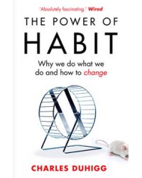 The Power of Habit: Why We Do What We Do, and How to Change
