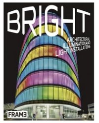 Bright: Architectural Illumination and Light Installations