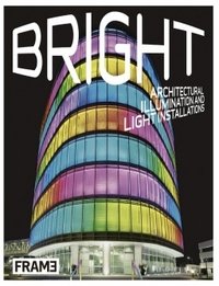 Bright: Architectural Illumination and Light Installations